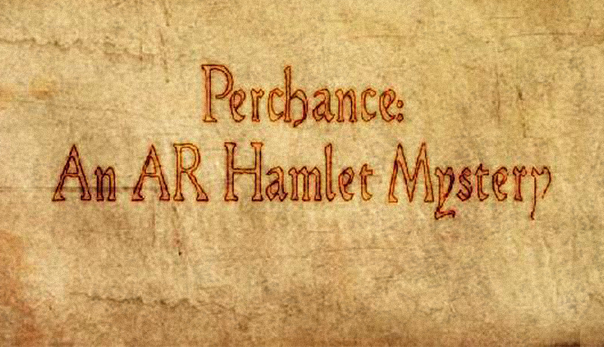 Title card for Perchance: An AR Hamlet Mystery