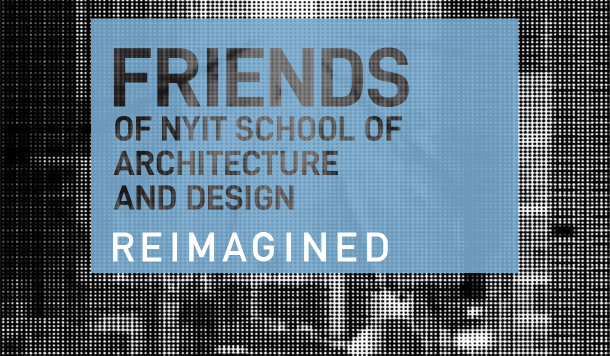 Friends of NYIT School of Architecture and Design Reimagined