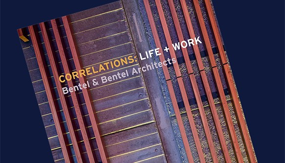 The cover of a book: CORRELATIONS: LIFE + WORK: Bentel & Bentel Architects
