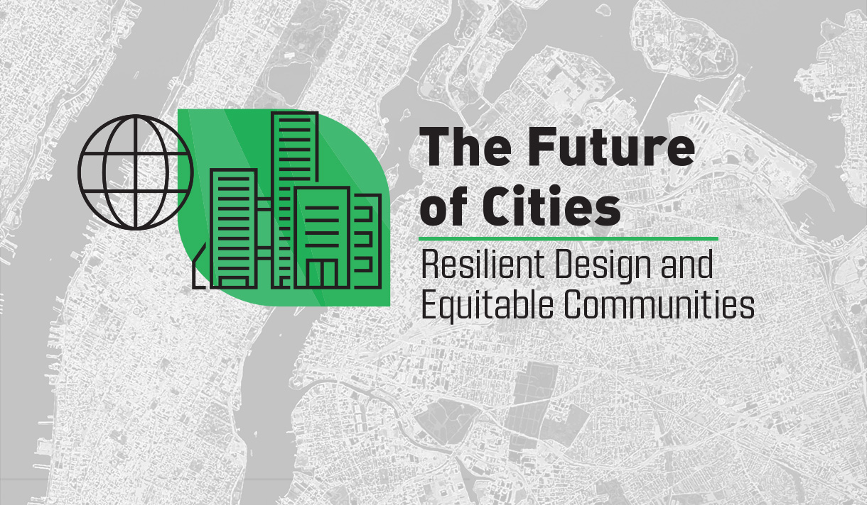 The Future of Cities: Resilient Design and Equitable Communities