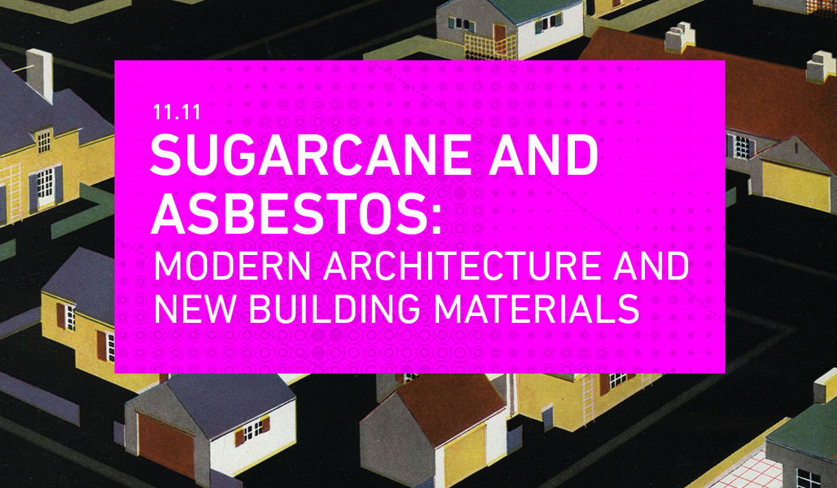 Sugarcane and Asbestos: Modern Architecture and New Building Materials