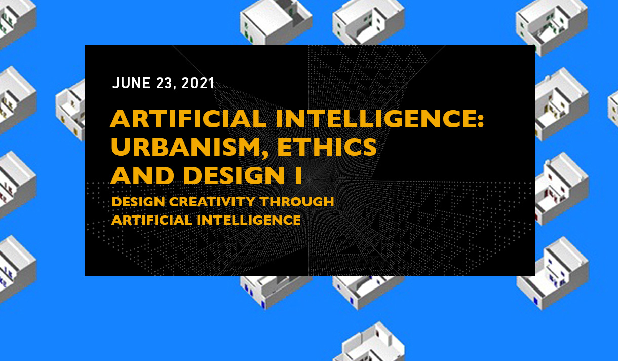 Artificial Intelligence: Urbanism, Ethics and Design I. Design Creativity Through Artificial Intelligence
