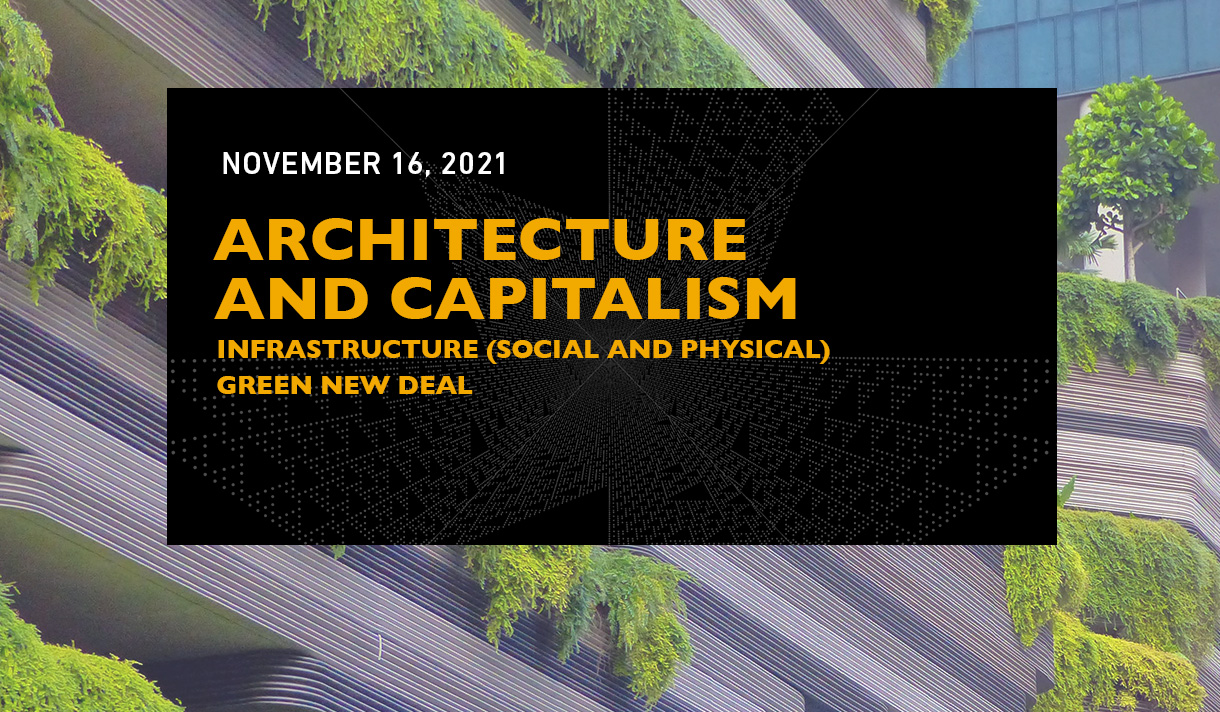 Architecture And Capitalism <span style="font-size: 1.5rem; display: block; margin:22px 0 0">Infrastructure (Social And Physical) Green New Deal</span>