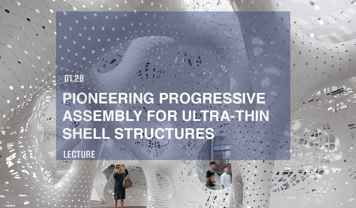 01.28 - Pioneering Progressive Assembly for Ultra-Thin Shell Structures | Lecture