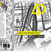  Mass Customised CitiesTom Verebes (2015). AD, “Mass Customised Cities” issue, Tom Verebes (ed.), Architectural Design AD, London: Wiley.A guest-edited issue of AD, focusing on the urban consequences of contemporary design and production technologies to create distinctiveness at the scale of the city. 