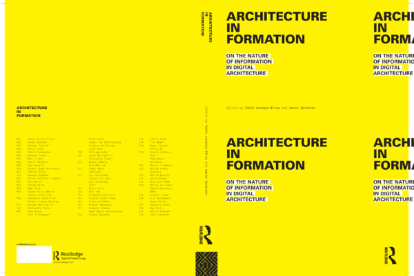 Architecture In Formation, Ed. Pablo Lorenzo-Eiroa and Aaron Sprecher, Routledge, London 2013