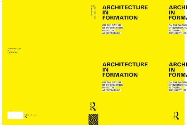 Architecture In Formation, Ed. Pablo Lorenzo-Eiroa and Aaron Sprecher, Routledge, London 2013
