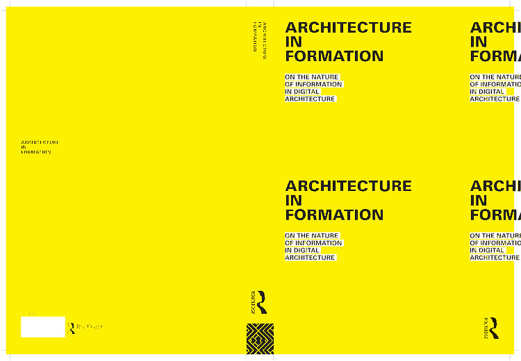 Architecture In Formation, Ed. Pablo Lorenzo-Eiroa and Aaron Sprecher, Routledge, London 2013