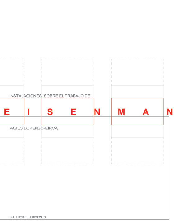 Instalaciones: Sobre el Trabajo de Peter Eisenman, Pablo Lorenzo-Eiroa, RE/DLO Buenos Aires, 2008