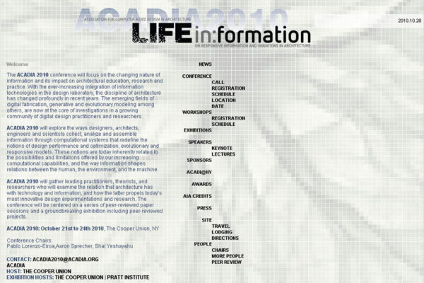 ACADIA 2010 Conference Life in Formation at The Cooper Union and Pratt Institute, Conference Chairs: Pablo Lorenzo-Eiroa, Aaron Sprecher, Shai Yeshayahu with Exhibition Chairs Chandler Ahrens, Axel Schmitzberger, Michael Wen Sen Su, 2010